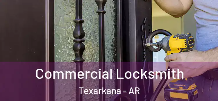 Commercial Locksmith Texarkana - AR