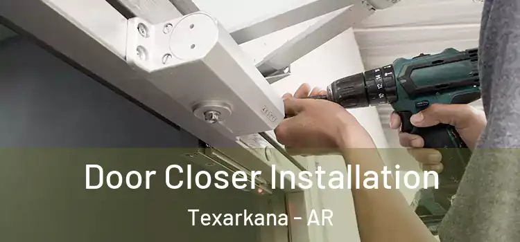  Door Closer Installation Texarkana - AR