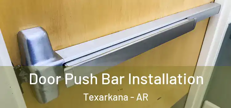 Door Push Bar Installation Texarkana - AR