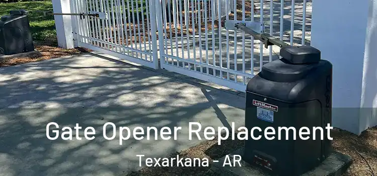 Gate Opener Replacement Texarkana - AR