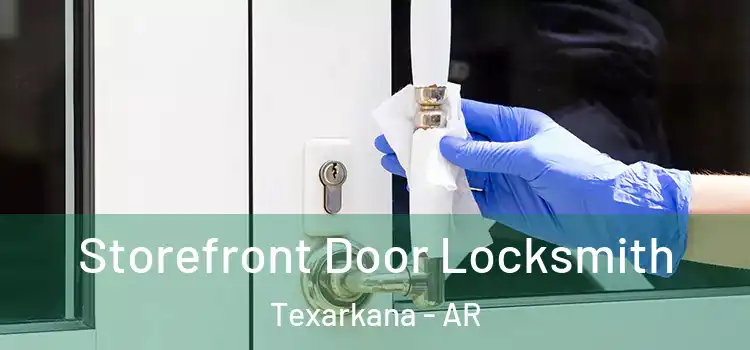 Storefront Door Locksmith Texarkana - AR